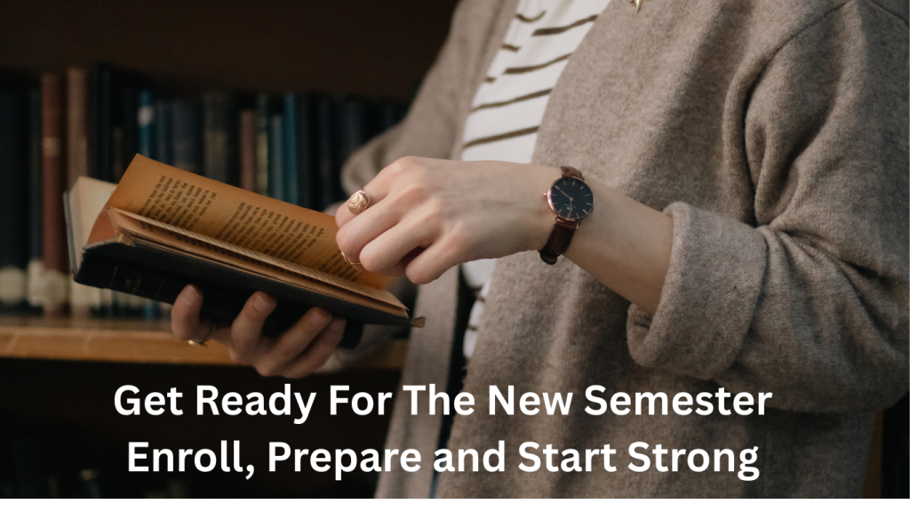get ready for the new semester enroll, prepare and start strong